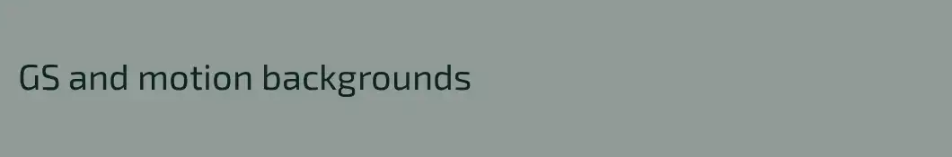 GS and motion backgrounds